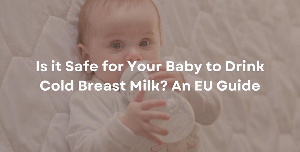 Is it Safe for Your Baby to Drink Cold Breast Milk? An EU Guide
