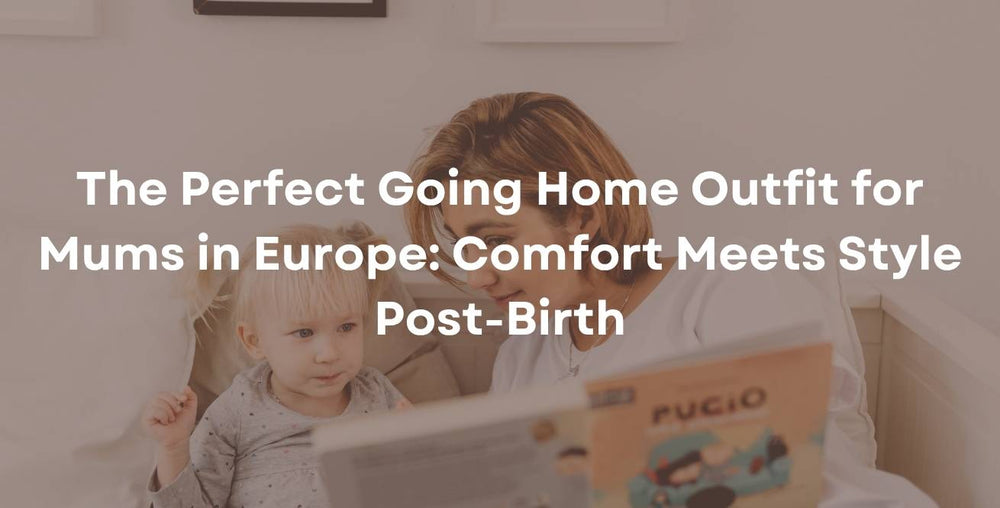 The Perfect Going Home Outfit for Mums in Europe: Comfort Meets Style Post-Birth